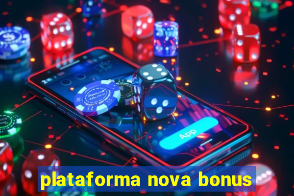 plataforma nova bonus